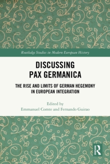 Discussing Pax Germanica : The Rise and Limits of German Hegemony in European Integration