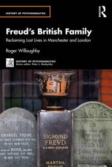 Freud's British Family : Reclaiming Lost Lives in Manchester and London