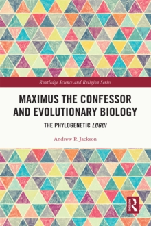 Maximus the Confessor and Evolutionary Biology : The Phylogenetic Logoi