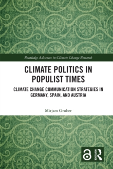 Climate Politics in Populist Times : Climate Change Communication Strategies in Germany, Spain, and Austria