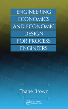 Engineering Economics and Economic Design for Process Engineers