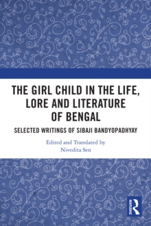 The Girl Child in the Life, Lore and Literature of Bengal : Selected Writings of Sibaji Bandyopadhyay