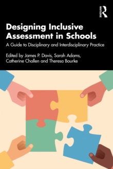 Designing Inclusive Assessment in Schools : A Guide to Disciplinary and Interdisciplinary Practice