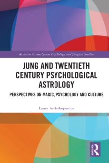 Jung and Twentieth Century Psychological Astrology : Perspectives on Magic, Psychology and Culture