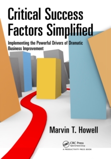 Critical Success Factors Simplified : Implementing the Powerful Drivers of Dramatic Business Improvement