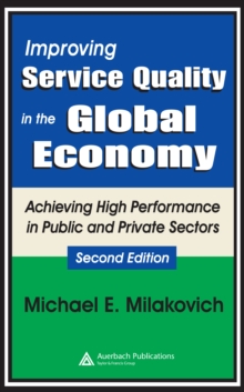 Improving Service Quality in the Global Economy : Achieving High Performance in Public and Private Sectors, Second Edition