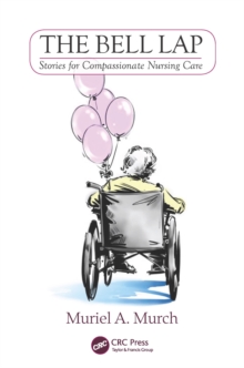 The Bell Lap : Stories for Compassionate Nursing Care