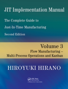 JIT Implementation Manual -- The Complete Guide to Just-In-Time Manufacturing : Volume 3 -- Flow Manufacturing -- Multi-Process Operations and Kanban