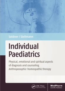 Individual Paediatrics : Physical, Emotional and Spiritual Aspects of Diagnosis and Counseling -- Anthroposophic-homeopathic Therapy, Fourth Edition