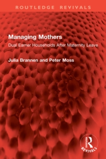 Managing Mothers : Dual Earner Households After Maternity Leave