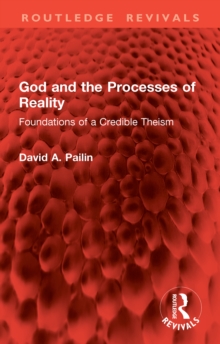 God and the Processes of Reality : Foundations of a Credible Theism