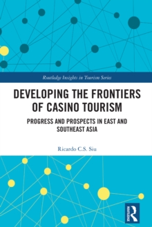 Developing the Frontiers of Casino Tourism : Progress and Prospects in East and Southeast Asia