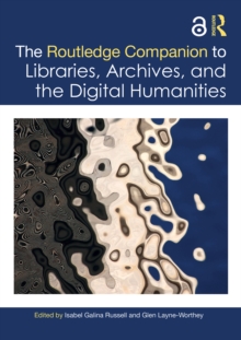 The Routledge Companion to Libraries, Archives, and the Digital Humanities