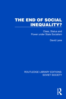 The End of Social Inequality? : Class, Status and Power under State Socialism