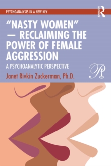 "Nasty Women" - Reclaiming the Power of Female Aggression : A Psychoanalytic Perspective