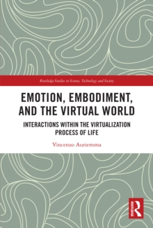 Emotion, Embodiment and the Virtual World : Interactions within the Virtualization Process of Life