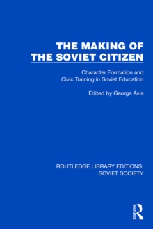 The Making of the Soviet Citizen : Character Formation and Civic Training in Soviet Education