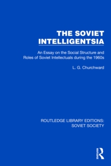 The Soviet Intelligentsia : An Essay on the Social Structure and Roles of Soviet Intellectuals in the 1960s