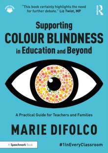 Supporting Colour Blindness in Education and Beyond : A Practical Guide for Teachers and Families