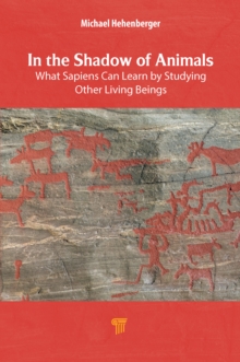 In the Shadow of Animals : What Sapiens Can Learn by Studying Other Living Things