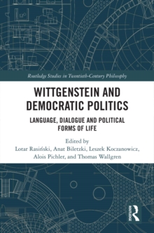 Wittgenstein and Democratic Politics : Language, Dialogue and Political Forms of Life