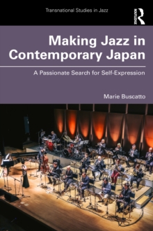 Making Jazz in Contemporary Japan : A Passionate Search for Self-Expression