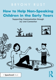 How to Help Non-Speaking Children in the Early Years : Supporting Communication through Joy and Connection