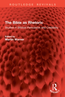 The Bible as Rhetoric : Studies in Biblical Persuasion and Credibility