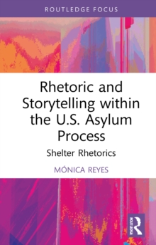 Rhetoric and Storytelling within the U.S. Asylum Process : Shelter Rhetorics