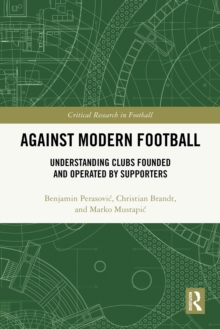 Against Modern Football : Understanding Clubs Founded and Operated by Supporters