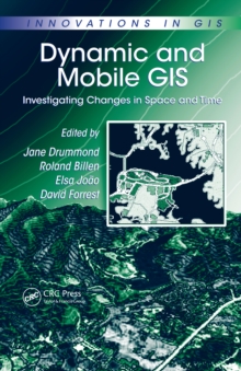 Dynamic and Mobile GIS : Investigating Changes in Space and Time