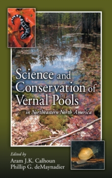 Science and Conservation of Vernal Pools in Northeastern North America : Ecology and Conservation of Seasonal Wetlands in Northeastern North America