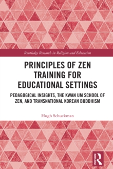 Principles of Zen Training for Educational Settings : Pedagogical Insights, the Kwan Um School of Zen, and Transnational Korean Buddhism