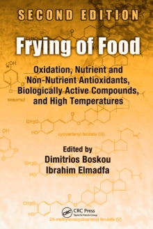 Frying of Food : Oxidation, Nutrient and Non-Nutrient Antioxidants, Biologically Active Compounds and High Temperatures, Second Edition