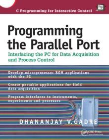 Programming the Parallel Port : Interfacing the PC for Data Acquisition and Process Control