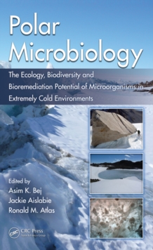 Polar Microbiology : The Ecology, Biodiversity and Bioremediation Potential of Microorganisms in Extremely Cold Environments