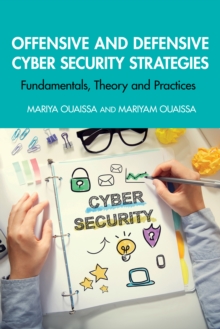 Offensive and Defensive Cyber Security Strategies : Fundamentals, Theory and Practices