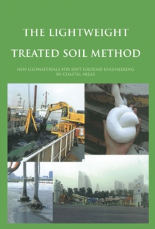 The Lightweight Treated Soil Method : New Geomaterials for Soft Ground Engineering in Coastal Areas