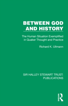 Between God and History : The Human Situation Exemplified in Quaker Thought and Practice