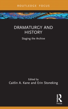 Dramaturgy and History : Staging the Archive