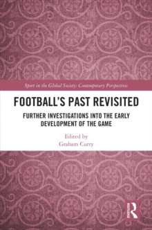 Football's Past Revisited : Further Investigations into the Early Development of the Game