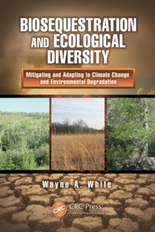 Biosequestration and Ecological Diversity : Mitigating and Adapting to Climate Change and Environmental Degradation