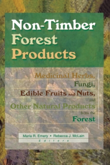 Non-Timber Forest Products : Medicinal Herbs, Fungi, Edible Fruits and Nuts, and Other Natural Products from the Forest