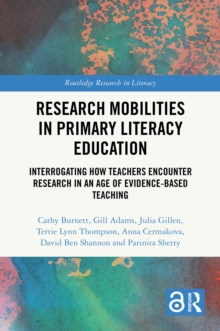 Research Mobilities in Primary Literacy Education : Interrogating How Teachers Encounter Research in An Age of Evidence-Based Teaching