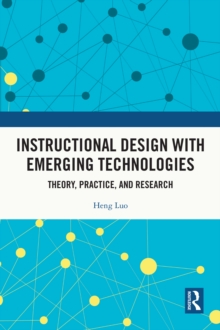 Instructional Design with Emerging Technologies : Theory, Practice, and Research