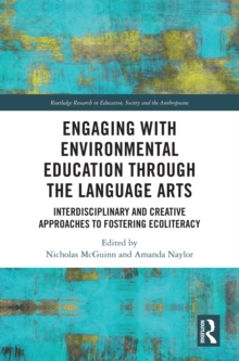 Engaging with Environmental Education through the Language Arts : Interdisciplinary and Creative Approaches to Fostering Ecoliteracy