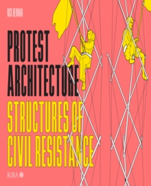 Protest Architecture : Structures of civil resistance