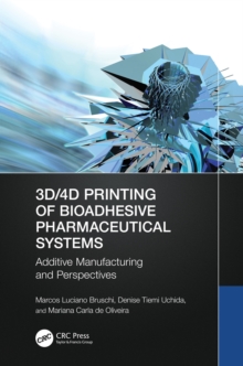 3D/4D Printing of Bioadhesive Pharmaceutical Systems : Additive Manufacturing and Perspectives