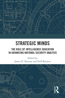 Strategic Minds : The Role of Intelligence Education in Advancing National Security Analysis