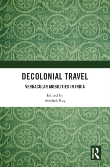 Decolonial Travel : Vernacular Mobilities in India